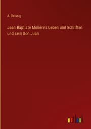 Cover von Jean Baptiste Molière's Leben und Schriften und sein Don Juan