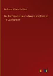 Cover von Die Buchdruckereien zu Worms am Rhein im 16. Jahrhundert