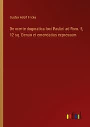 Cover von De mente dogmatica loci Paulini ad Rom. 5,12 sq. Denuo et emendatius expressum