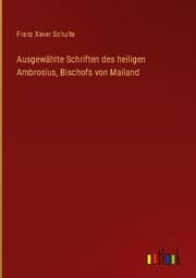 Cover von Ausgewählte Schriften des heiligen Ambrosius, Bischofs von Mailand