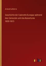 Cover von Geschichte der Cabinette Europas während des Consulats und des Kaisertums 1800-1815