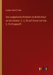 Cover von Das exegetische Problem im Briefe Pauli an die Galater, C. 3,20 auf Grund von Gal. 3,15-25 geprüft