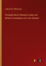 Cover von Christoph Martin Wieland's Leben und Wirken in Schwaben und in der Schweiz