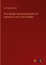 Cover von Prinz Papagei: Weihnachts-Komödie mit Gesang und Tanz in fünf Aufzügen