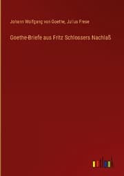 Cover von Goethe-Briefe aus Fritz Schlossers Nachlaß