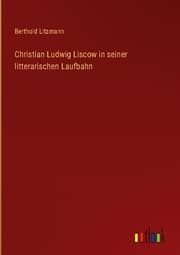 Cover von Christian Ludwig Liscow in seiner litterarischen Laufbahn