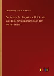 Cover von Der Kanzler Dr. Gregorius v. Brück - ein evangelischer Staatsmann nach dem Herzen Gottes