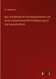 Cover von Bau und Betrieb der Schmalspurbahnen und deren volkswirthschaftliche Bedeutung fur das Deutsche Reich