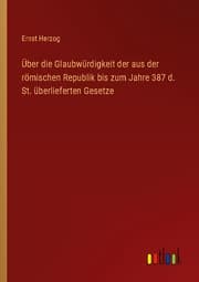 Cover von Über die Glaubwürdigkeit der aus der römischen Republik bis zum Jahre 387 d. St. überlieferten Gesetze