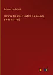 Cover von Chronik des alten Theaters in Oldenburg (1833 bis 1881)