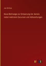 Cover von Neue Beitraege zur Erklaerung der Aeneis nebst mehreren Excursen und Abhandlungen