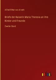 Cover von Briefe der Kaiserin Maria Theresia an ihre Kinder und Freunde
