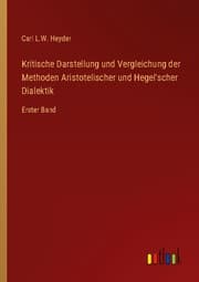 Cover von Kritische Darstellung und Vergleichung der Methoden Aristotelischer und Hegel'scher Dialektik
