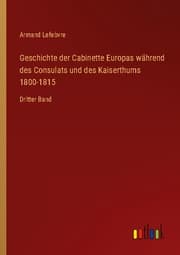 Cover von Geschichte der Cabinette Europas während des Consulats und des Kaiserthums 1800-1815