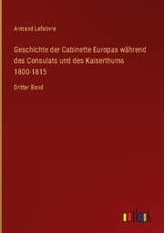 Cover von Geschichte der Cabinette Europas während des Consulats und des Kaiserthums 1800-1815
