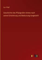 Cover von Geschichte des Pfalzgrafen-Amtes nach seiner Entstehung und Bedeutung dargestellt