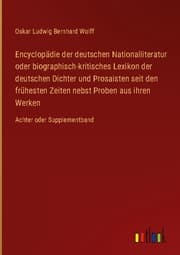 Cover von Encyclopädie der deutschen Nationalliteratur oder biographisch-kritisches Lexikon der deutschen Dichter und Prosaisten seit den frühesten Zeiten nebst Proben aus ihren Werken