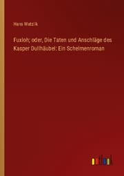 Cover von Fuxloh; oder, Die Taten und Anschläge des Kasper Dullhäubel: Ein Schelmenroman