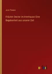 Cover von Fräulein Doctor im Irrenhause: Eine Begebenheit aus unserer Zeit
