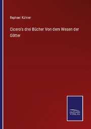 Cover von Cicero's drei Bücher Von dem Wesen der Götter