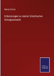 Cover von Erläuterungen zu meiner Griechischen Schulgrammatik