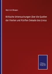 Cover von Kritische Untersuchungen über die Quellen der Vierten und Fünften Dekade des Livius
