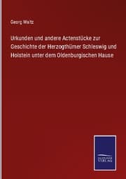 Cover von Urkunden und andere Actenstücke zur Geschichte der Herzogthümer Schleswig und Holstein unter dem Oldenburgischen Hause