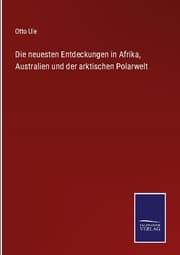 Cover von Die neuesten Entdeckungen in Afrika, Australien und der arktischen Polarwelt