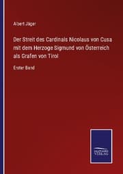 Cover von Der Streit des Cardinals Nicolaus von Cusa mit dem Herzoge Sigmund von Österreich als Grafen von Tirol