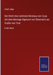 Cover von Der Streit des Cardinals Nicolaus von Cusa mit dem Herzoge Sigmund von Österreich als Grafen von Tirol