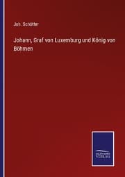 Cover von Johann, Graf von Luxemburg und König von Böhmen
