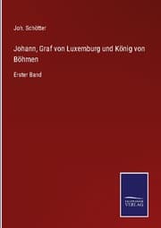 Cover von Johann, Graf von Luxemburg und König von Böhmen