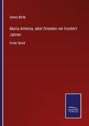 Cover von Maria Antonia, oder Dresden vor hundert Jahren