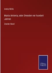 Cover von Maria Antonia, oder Dresden vor hundert Jahren