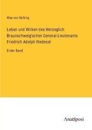Cover von Leben und Wirken des Herzoglich Braunschweig'schen General-Lieutenants Friedrich Adolph Riedesel