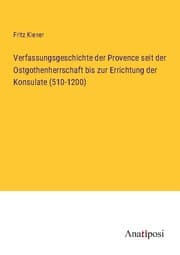 Cover von Verfassungsgeschichte der Provence seit der Ostgothenherrschaft bis zur Errichtung der Konsulate (510-1200)