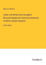 Cover von Leben und Wirken des herzoglich Braunschweig'schen General-Lieutenants Friedrich Adolph Riedesel