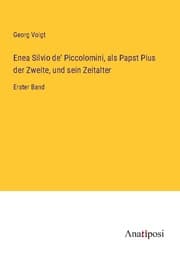 Cover von Enea Silvio de' Piccolomini, als Papst Pius der Zweite, und sein Zeitalter