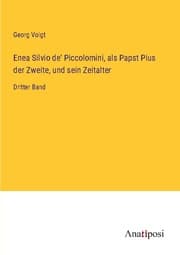 Cover von Enea Silvio de' Piccolomini, als Papst Pius der Zweite, und sein Zeitalter