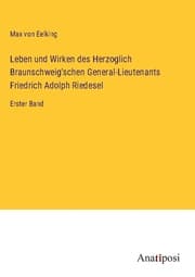 Cover von Leben und Wirken des Herzoglich Braunschweig'schen General-Lieutenants Friedrich Adolph Riedesel