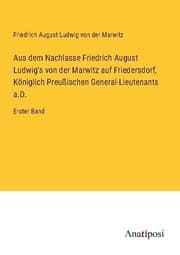 Cover von Aus dem Nachlasse Friedrich August Ludwig's von der Marwitz auf Friedersdorf, Königlich Preußischen General-Lieutenants a.D.