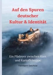 Cover von Auf den Spuren deutscher Kultur & Identität - Ein Plädoyer zwischen Kant und Kartoffelsuppe