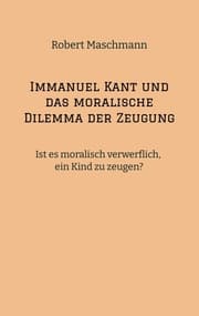 Cover von Immanuel Kant und das moralische Dilemma der Zeugung