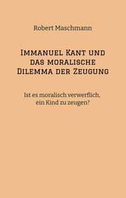 Cover von Immanuel Kant und das moralische Dilemma der Zeugung