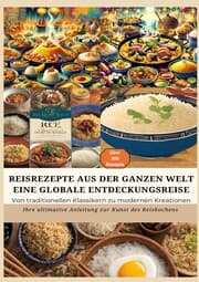 Cover von REISREZEPTE AUS DER GANZEN WELT: Eine globale Entdeckungsreise: Meisterwerke der Reisküche: - Ultimativer Guide für Reisliebhaber mit traditionellen und innovativen Rezepten aus aller Welt