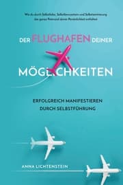 Cover von Der Flughafen deiner Möglichkeiten Erfolgreich manifestieren durch Selbstführung