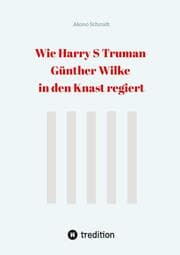 Cover von Wie Harry S Truman Günther Wilke in den Knast regiert