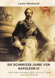 Cover von Die Schweizer Jahre von Napoléon III