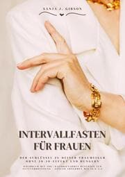 Cover von Intervallfasten für Frauen: Der Schlüssel zu deiner Traumfigur ohne Jo-Jo-Effekt und Hungern (Kochbuch mit 500+ kalorienarmen Rezepten zur Fettverbrennung - Gesund Abnehmen mit 16:8 / 5:2)