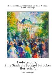 Cover von Ludwigsburg: Eine Stadt als Spiegel barocker Herrschaft